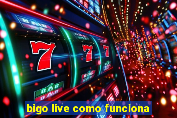 bigo live como funciona