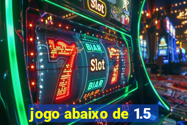 jogo abaixo de 1.5