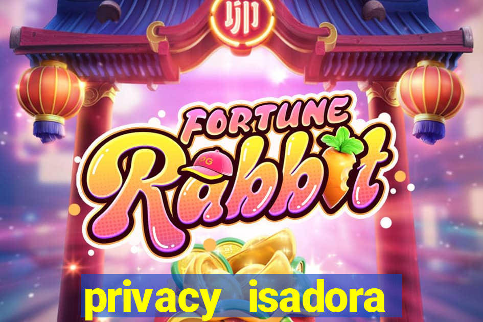 privacy isadora vale gratis