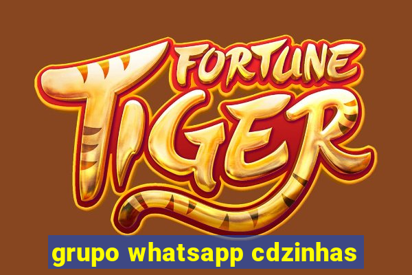 grupo whatsapp cdzinhas