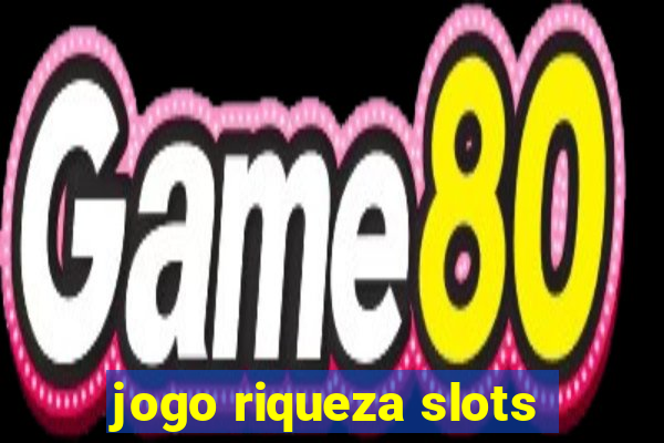 jogo riqueza slots