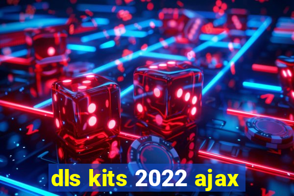 dls kits 2022 ajax