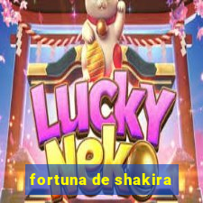 fortuna de shakira