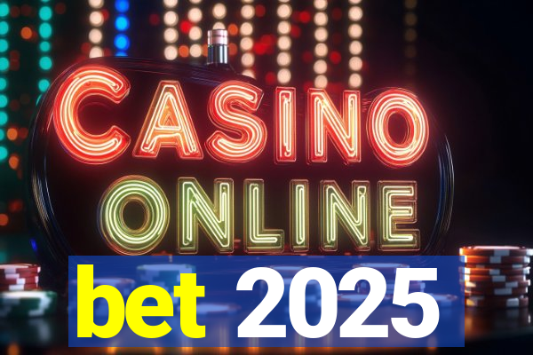 bet 2025