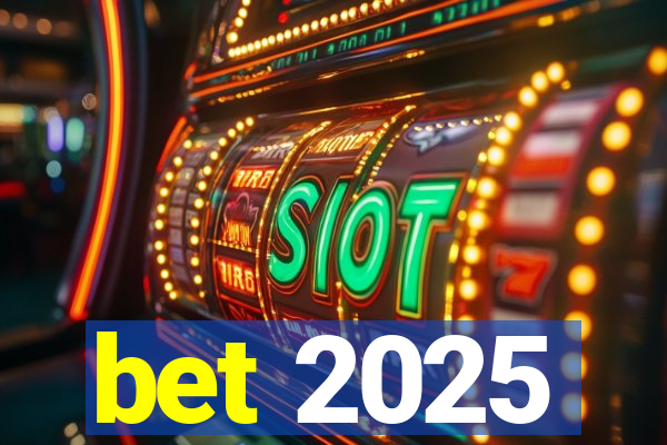 bet 2025