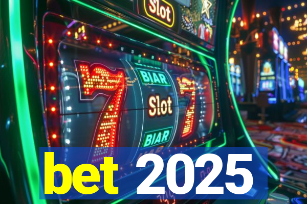 bet 2025