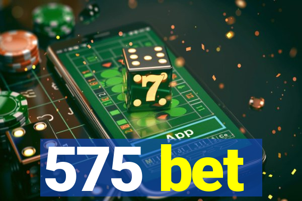 575 bet