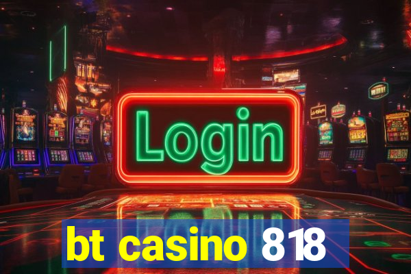 bt casino 818