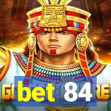 bet 84