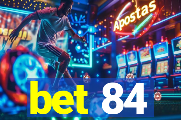 bet 84