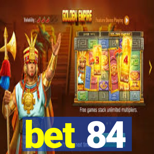 bet 84