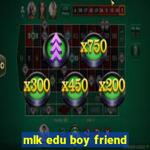 mlk edu boy friend