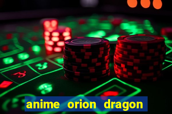 anime orion dragon ball super