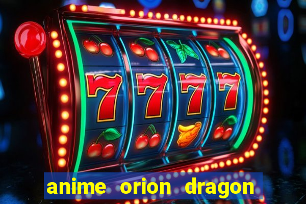 anime orion dragon ball super