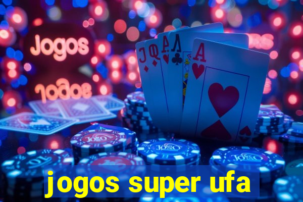 jogos super ufa