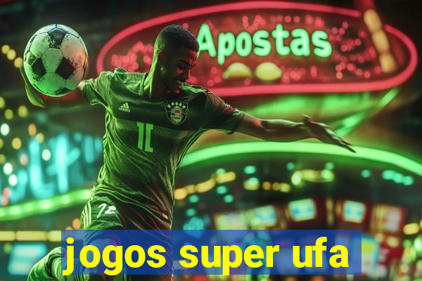 jogos super ufa