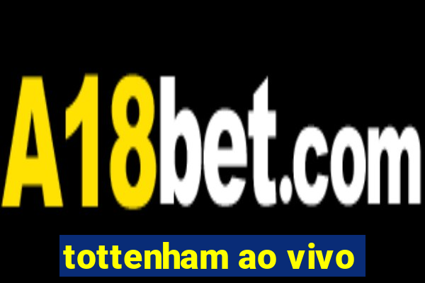 tottenham ao vivo