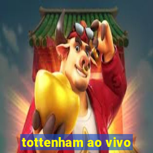 tottenham ao vivo