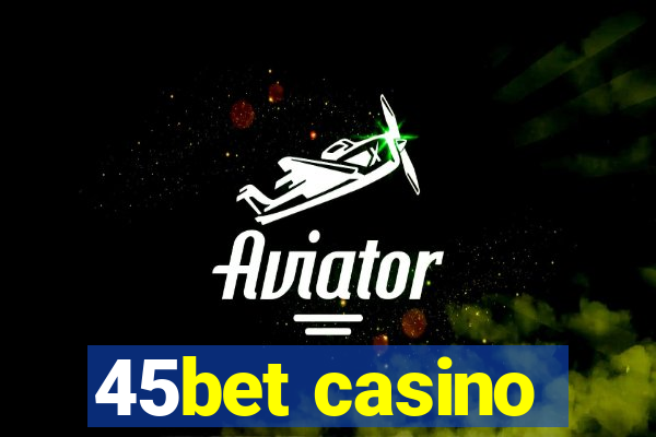 45bet casino