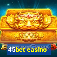 45bet casino