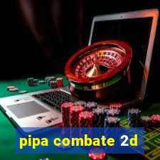 pipa combate 2d