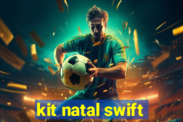 kit natal swift