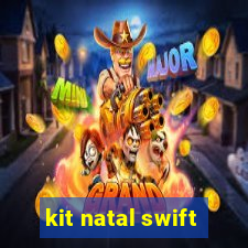 kit natal swift