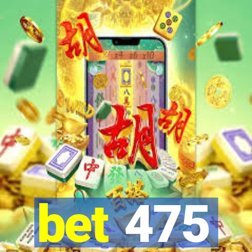 bet 475