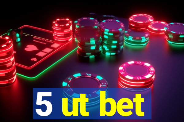 5 ut bet