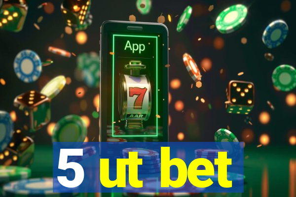 5 ut bet