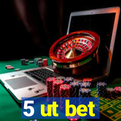 5 ut bet