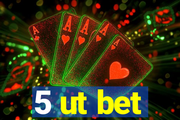 5 ut bet