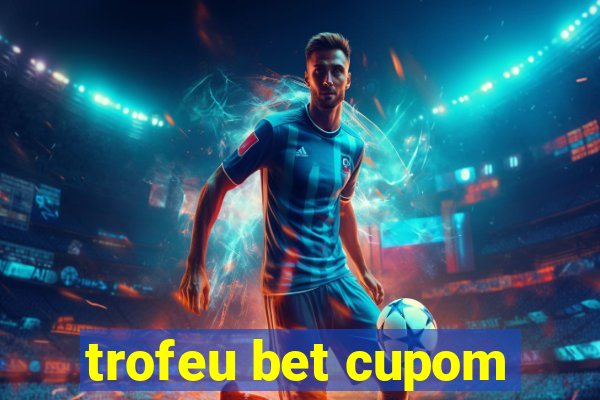 trofeu bet cupom