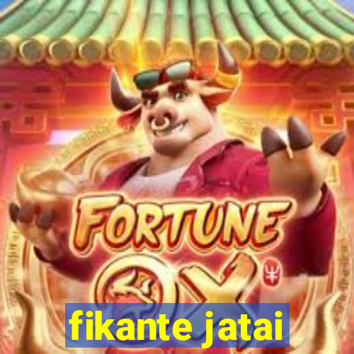 fikante jatai