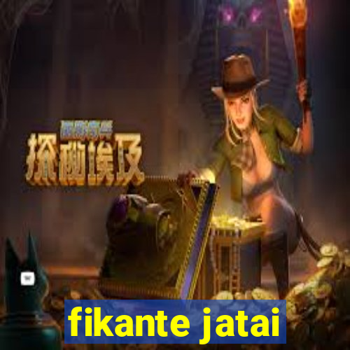 fikante jatai