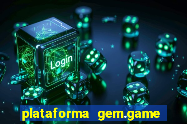 plataforma gem.game é confiável