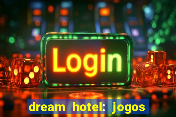 dream hotel: jogos de hotel