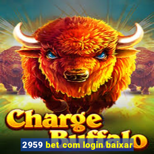 2959 bet com login baixar