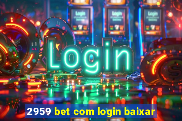 2959 bet com login baixar