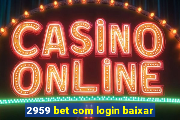 2959 bet com login baixar