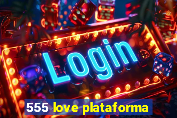 555 love plataforma