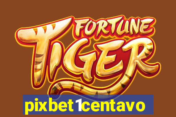 pixbet1centavo