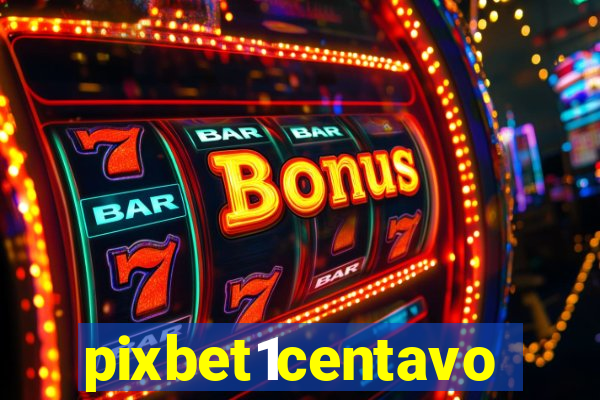 pixbet1centavo