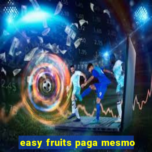 easy fruits paga mesmo