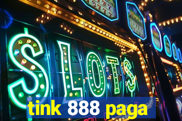 tink 888 paga