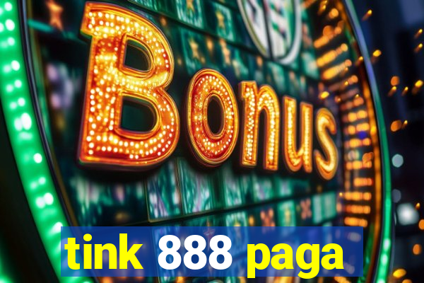 tink 888 paga