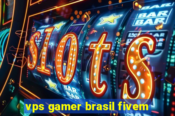 vps gamer brasil fivem