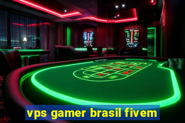 vps gamer brasil fivem