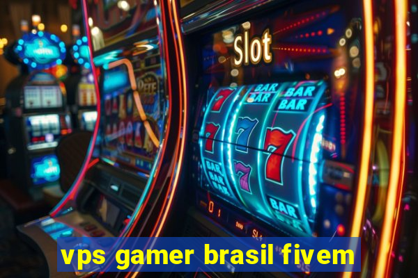 vps gamer brasil fivem