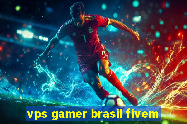 vps gamer brasil fivem